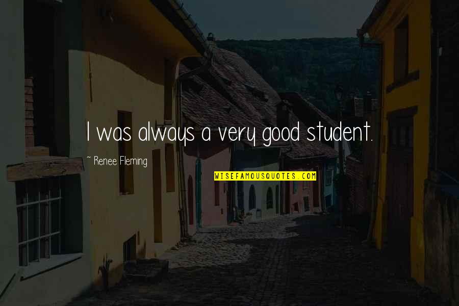 Nicolaou Electronics Quotes By Renee Fleming: I was always a very good student.