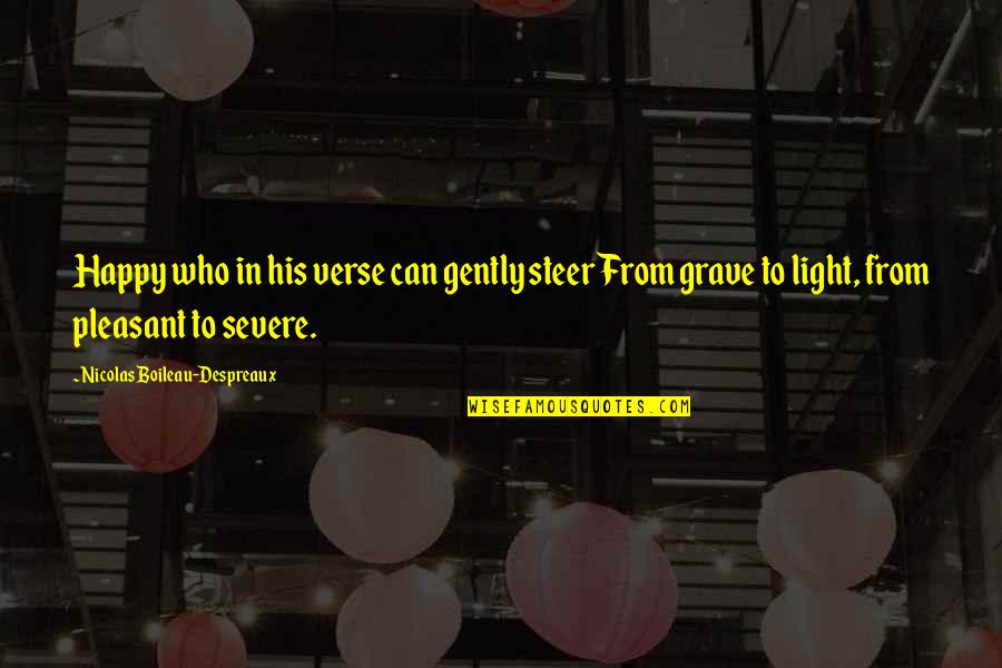 Nicolas Boileau Quotes By Nicolas Boileau-Despreaux: Happy who in his verse can gently steer Nicolas Boileau Quotes By Nicolas Boileau-Despreaux: Happy who in his verse can gently steer