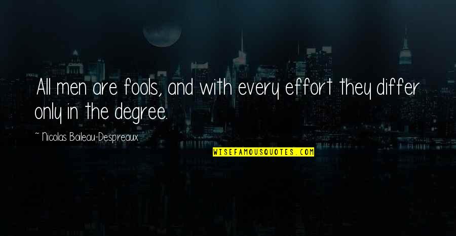 Nicolas Boileau Quotes By Nicolas Boileau-Despreaux: All men are fools, and with every effort
