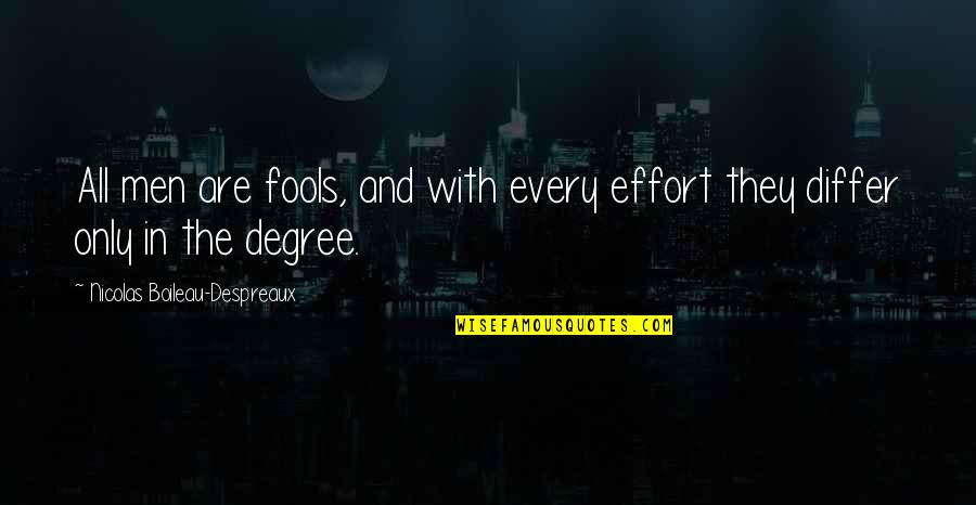 Nicolas Boileau Quotes By Nicolas Boileau-Despreaux: All men are fools, and with every effort Nicolas Boileau Quotes By Nicolas Boileau-Despreaux: All men are fools, and with every effort