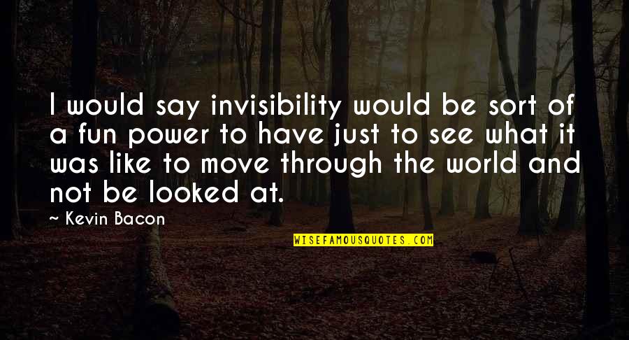 Nicolas Cage Next Movie Quotes By Kevin Bacon: I would say invisibility would be sort of