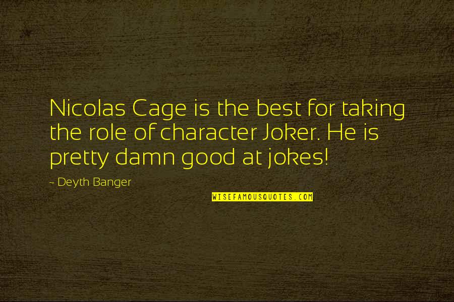Nicolas Cage Quotes By Deyth Banger: Nicolas Cage is the best for taking the