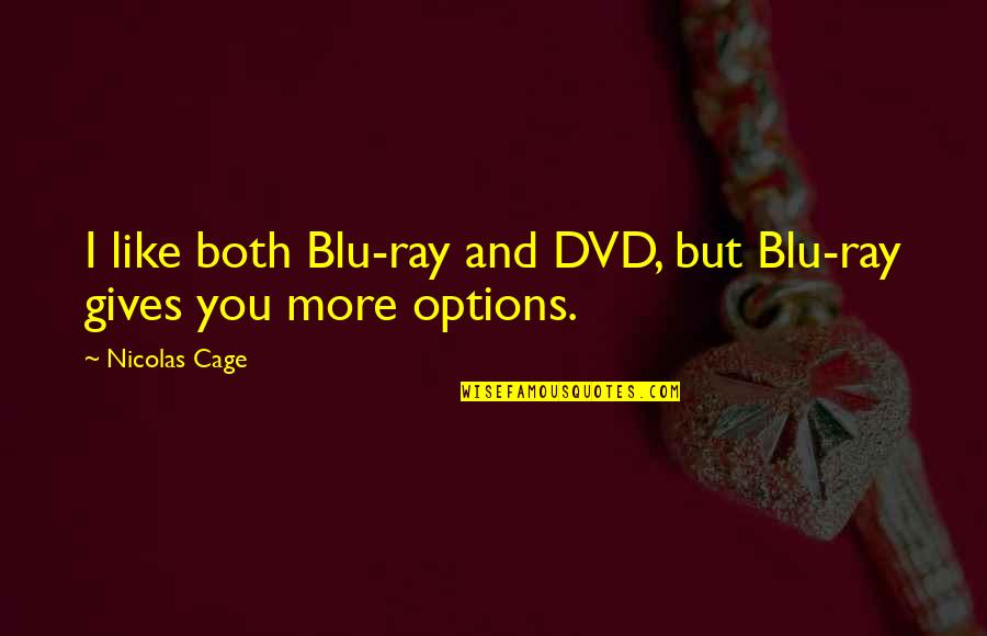 Nicolas Cage Quotes By Nicolas Cage: I like both Blu-ray and DVD, but Blu-ray