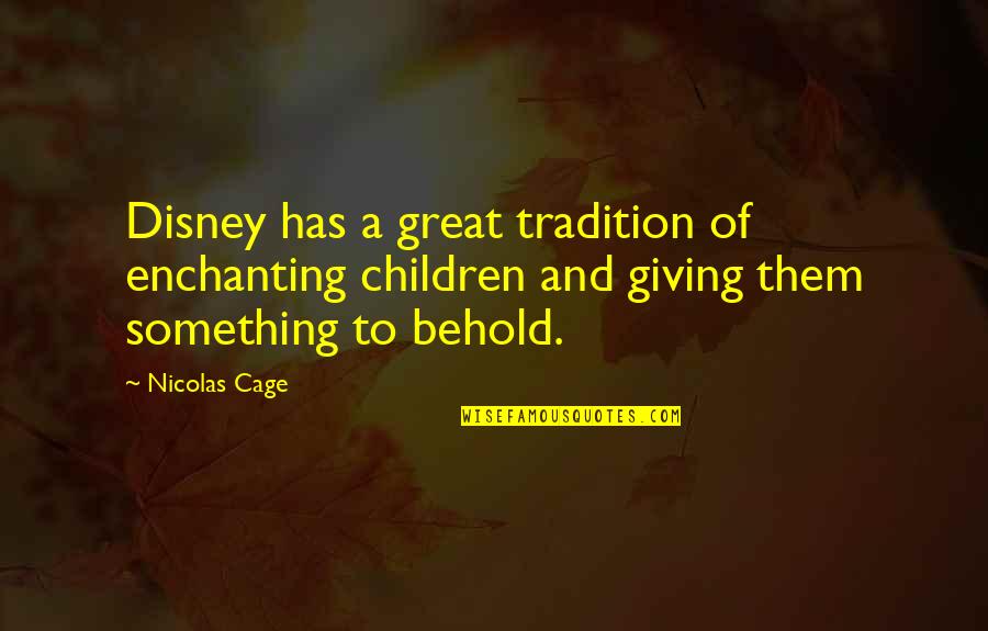 Nicolas Cage Quotes By Nicolas Cage: Disney has a great tradition of enchanting children