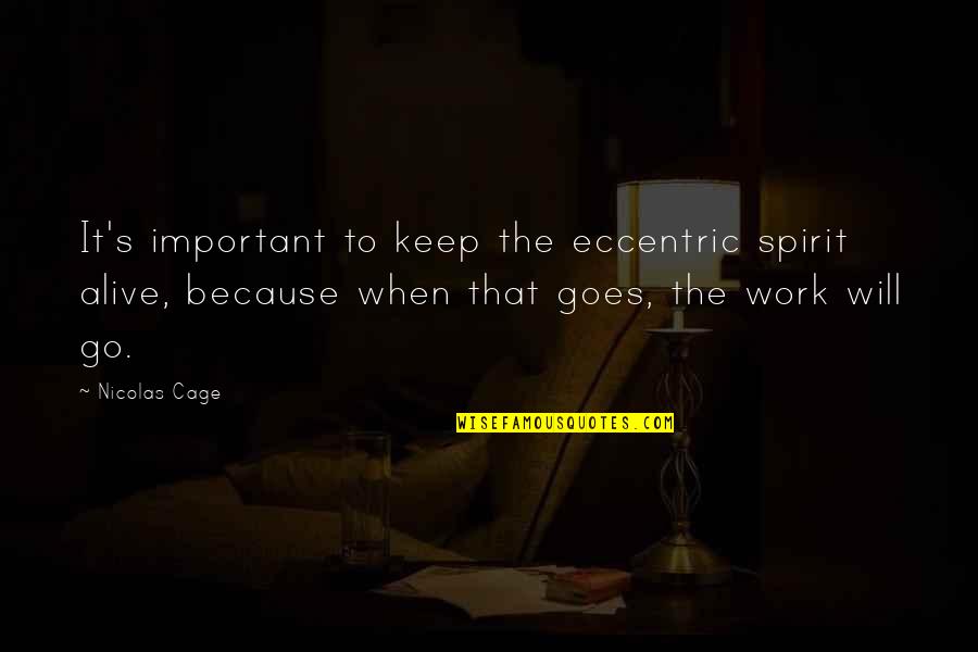 Nicolas Cage Quotes By Nicolas Cage: It's important to keep the eccentric spirit alive,