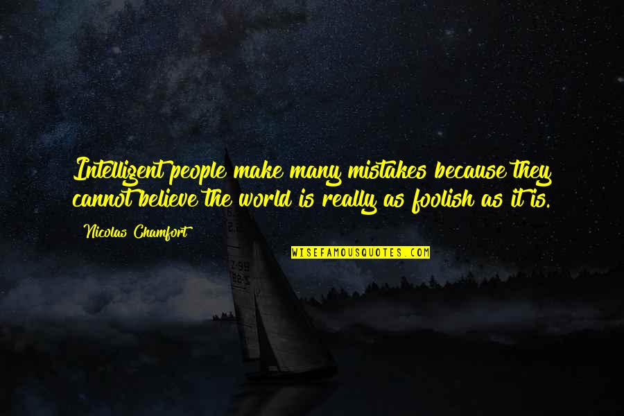 Nicolas Chamfort Quotes By Nicolas Chamfort: Intelligent people make many mistakes because they cannot Nicolas Chamfort Quotes By Nicolas Chamfort: Intelligent people make many mistakes because they cannot