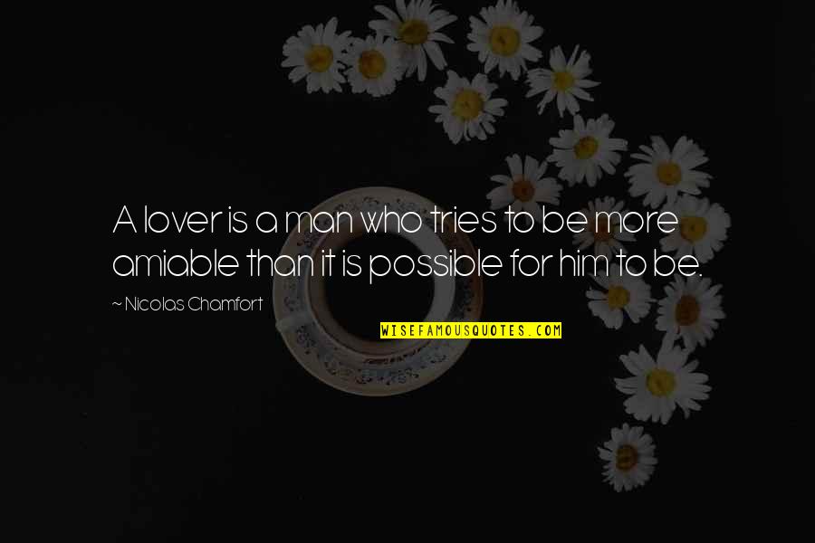 Nicolas Chamfort Quotes By Nicolas Chamfort: A lover is a man who tries to