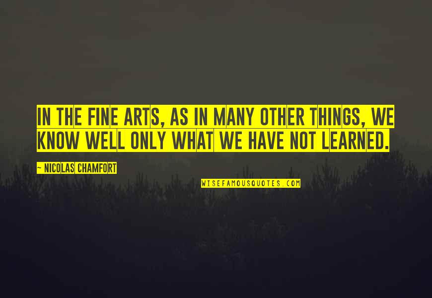 Nicolas Chamfort Quotes By Nicolas Chamfort: In the fine arts, as in many other Nicolas Chamfort Quotes By Nicolas Chamfort: In the fine arts, as in many other