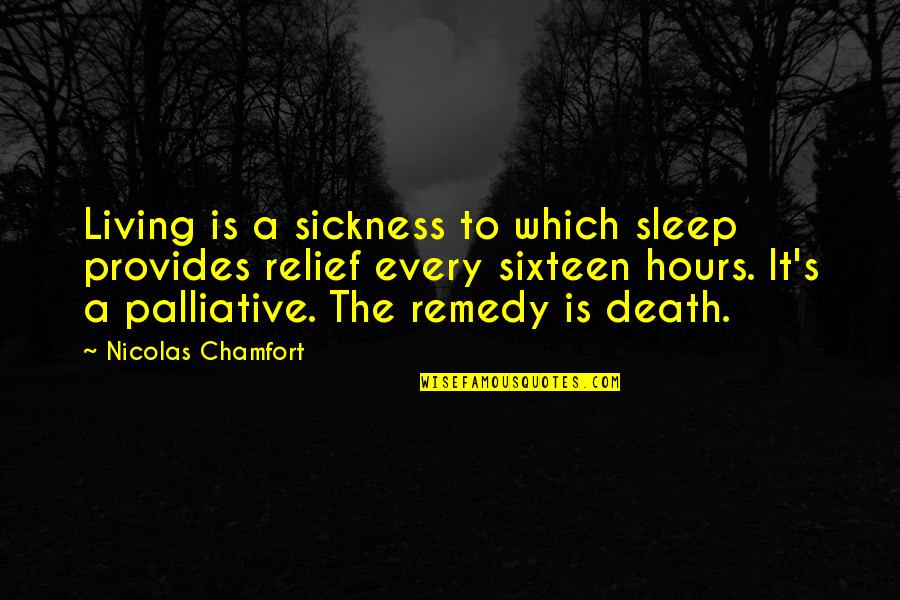 Nicolas Chamfort Quotes By Nicolas Chamfort: Living is a sickness to which sleep provides Nicolas Chamfort Quotes By Nicolas Chamfort: Living is a sickness to which sleep provides