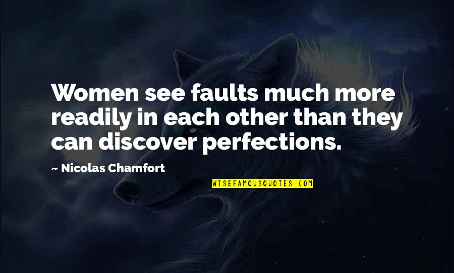 Nicolas Chamfort Quotes By Nicolas Chamfort: Women see faults much more readily in each Nicolas Chamfort Quotes By Nicolas Chamfort: Women see faults much more readily in each