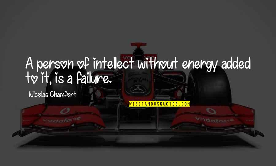 Nicolas Chamfort Quotes By Nicolas Chamfort: A person of intellect without energy added to Nicolas Chamfort Quotes By Nicolas Chamfort: A person of intellect without energy added to