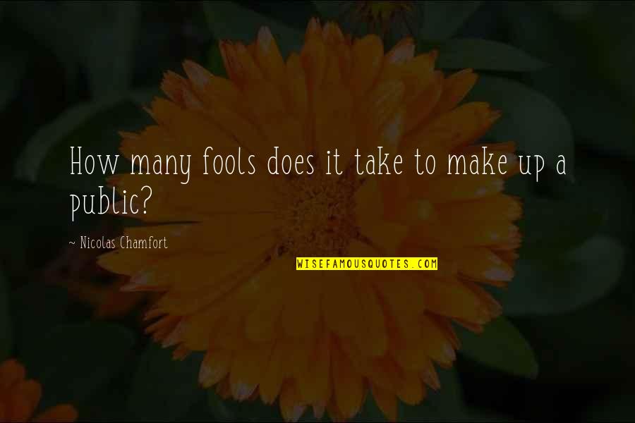 Nicolas Chamfort Quotes By Nicolas Chamfort: How many fools does it take to make Nicolas Chamfort Quotes By Nicolas Chamfort: How many fools does it take to make