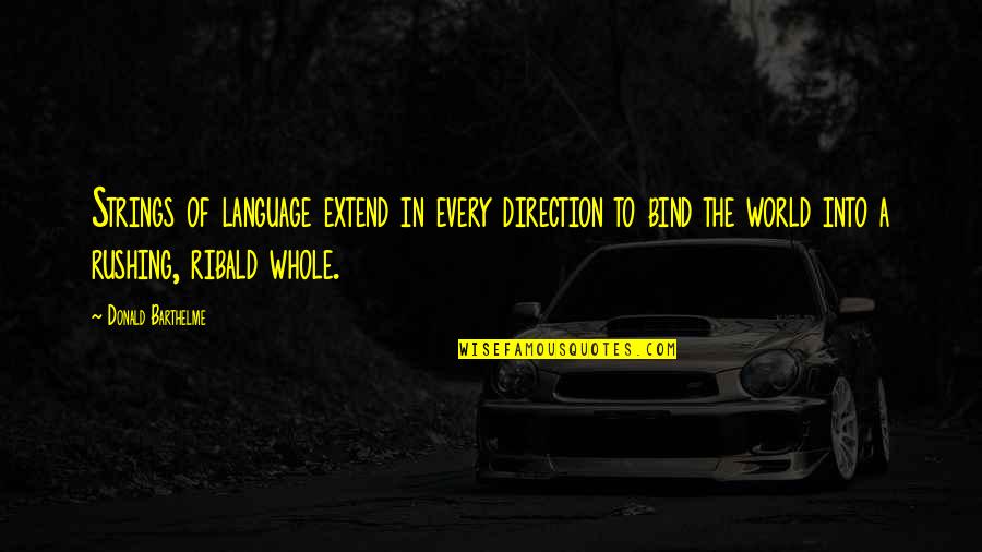 Nicolas Hulot Quotes By Donald Barthelme: Strings of language extend in every direction to