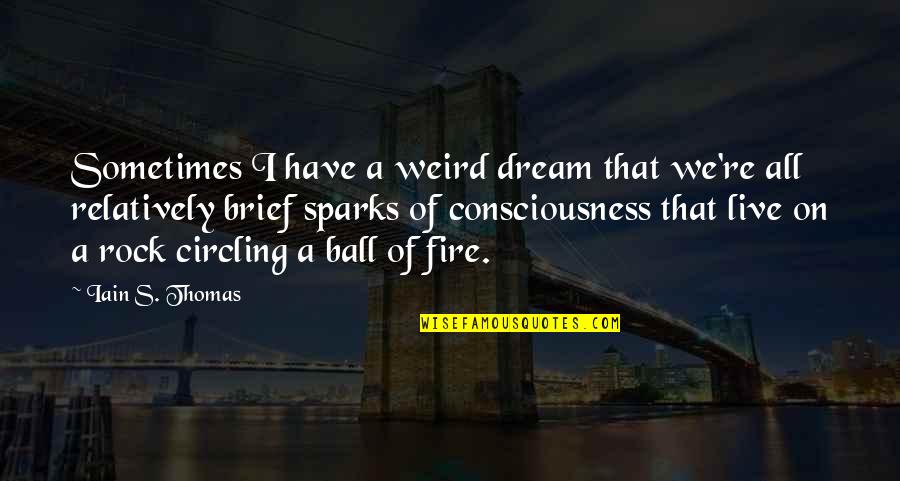 Nicolas Krauss Quotes By Iain S. Thomas: Sometimes I have a weird dream that we're