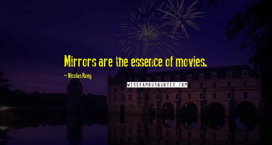 Nicolas Roeg quotes: Mirrors are the essence of movies.