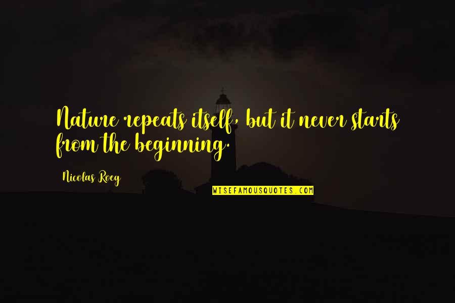 Nicolas Roeg Quotes By Nicolas Roeg: Nature repeats itself, but it never starts from