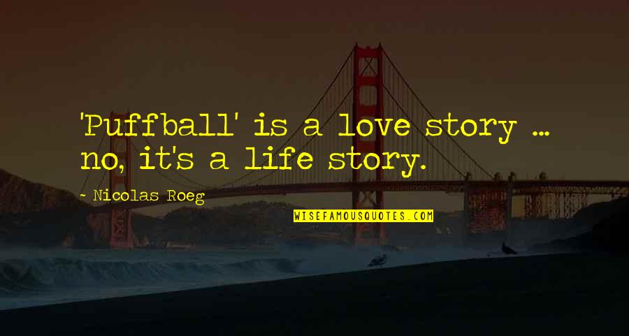 Nicolas Roeg Quotes By Nicolas Roeg: 'Puffball' is a love story ... no, it's Nicolas Roeg Quotes By Nicolas Roeg: 'Puffball' is a love story ... no, it's