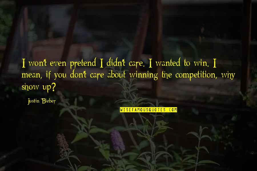 Nicolas Sadi Carnot Quotes By Justin Bieber: I won't even pretend I didn't care. I