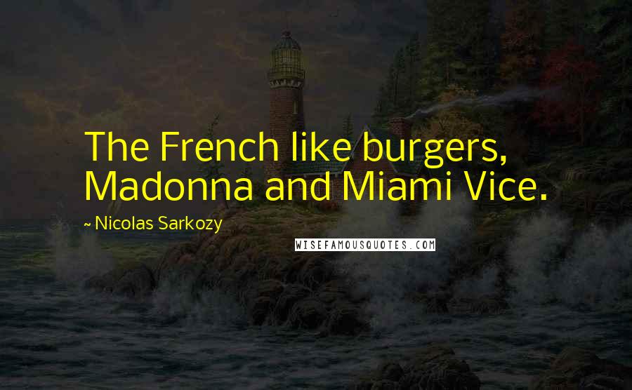 Nicolas Sarkozy quotes: The French like burgers, Madonna and Miami Vice.