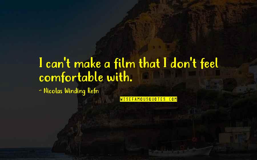 Nicolas Winding Refn Quotes By Nicolas Winding Refn: I can't make a film that I don't