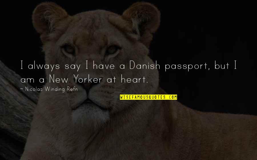 Nicolas Winding Refn Quotes By Nicolas Winding Refn: I always say I have a Danish passport,