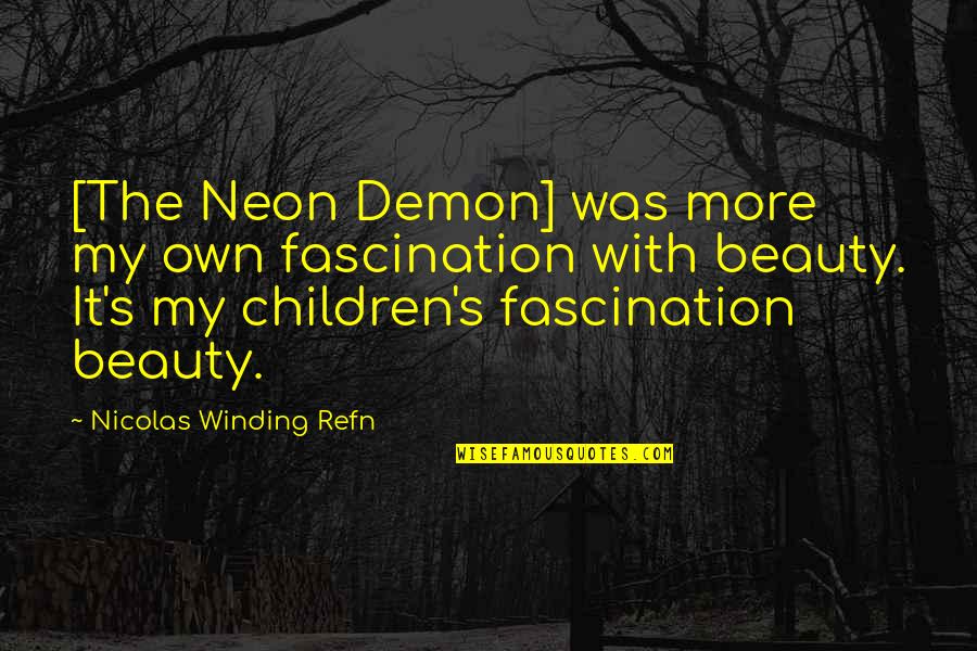 Nicolas Winding Refn Quotes By Nicolas Winding Refn: [The Neon Demon] was more my own fascination