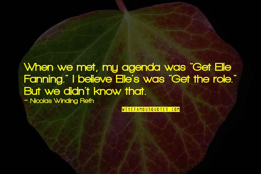 Nicolas Winding Refn Quotes By Nicolas Winding Refn: When we met, my agenda was "Get Elle
