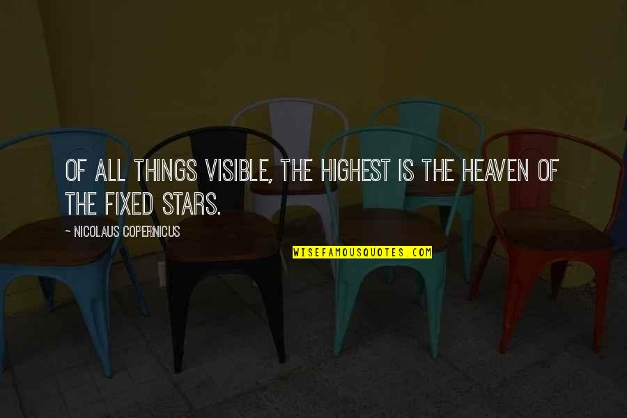 Nicolaus Copernicus 2 Quotes By Nicolaus Copernicus: Of all things visible, the highest is the Nicolaus Copernicus 2 Quotes By Nicolaus Copernicus: Of all things visible, the highest is the