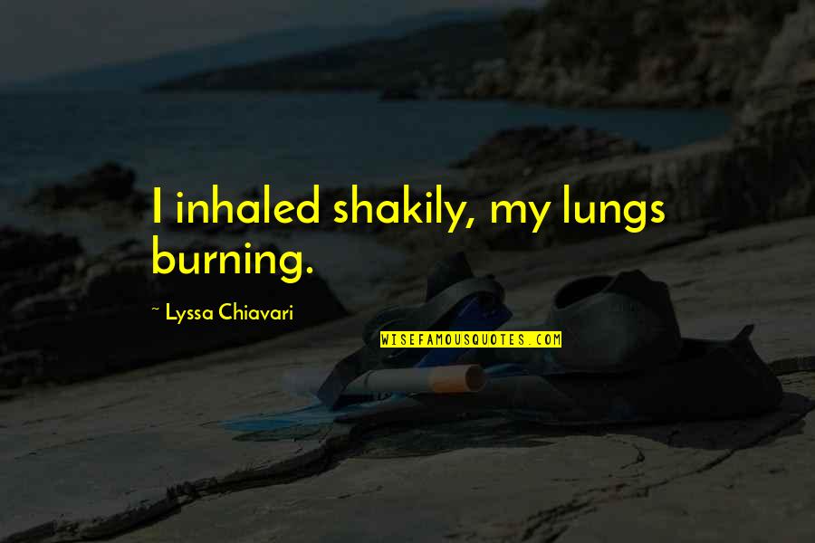Nicolay Lincoln Quotes By Lyssa Chiavari: I inhaled shakily, my lungs burning. Nicolay Lincoln Quotes By Lyssa Chiavari: I inhaled shakily, my lungs burning.