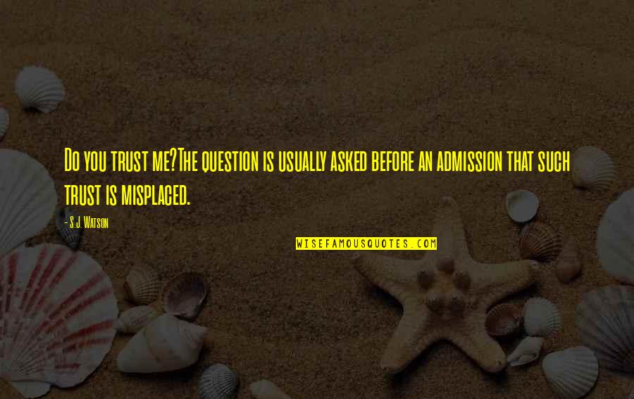 Nicolaysen Art Quotes By S.J. Watson: Do you trust me?The question is usually asked Nicolaysen Art Quotes By S.J. Watson: Do you trust me?The question is usually asked