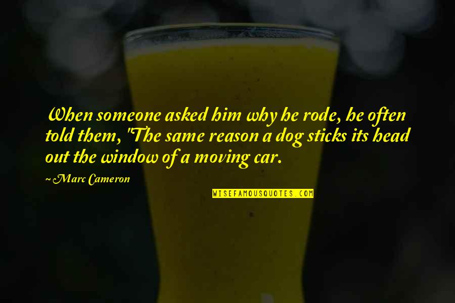 Nicolaysen Quotes By Marc Cameron: When someone asked him why he rode, he Nicolaysen Quotes By Marc Cameron: When someone asked him why he rode, he