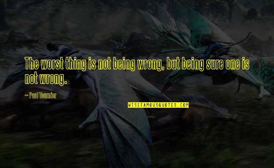 Nicolazzi 7075 Quotes By Paul Tournier: The worst thing is not being wrong, but