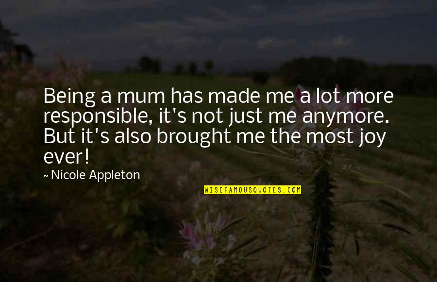 Nicole Appleton Quotes By Nicole Appleton: Being a mum has made me a lot