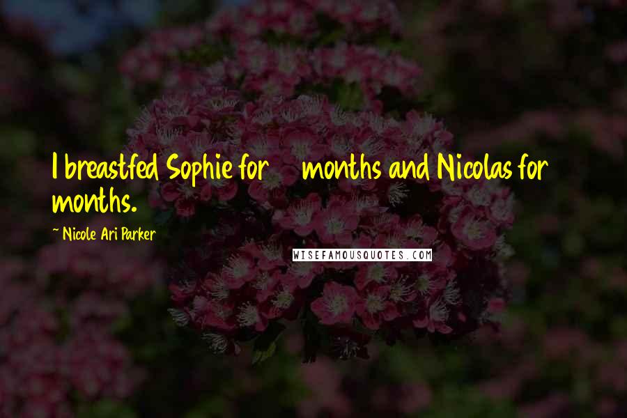 Nicole Ari Parker quotes: I breastfed Sophie for 14 months and Nicolas for 11 months.