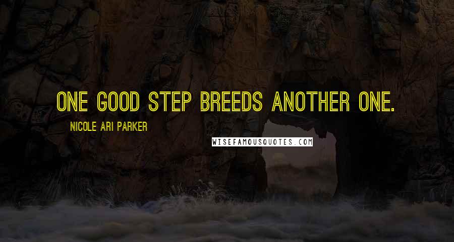 Nicole Ari Parker quotes: One good step breeds another one.