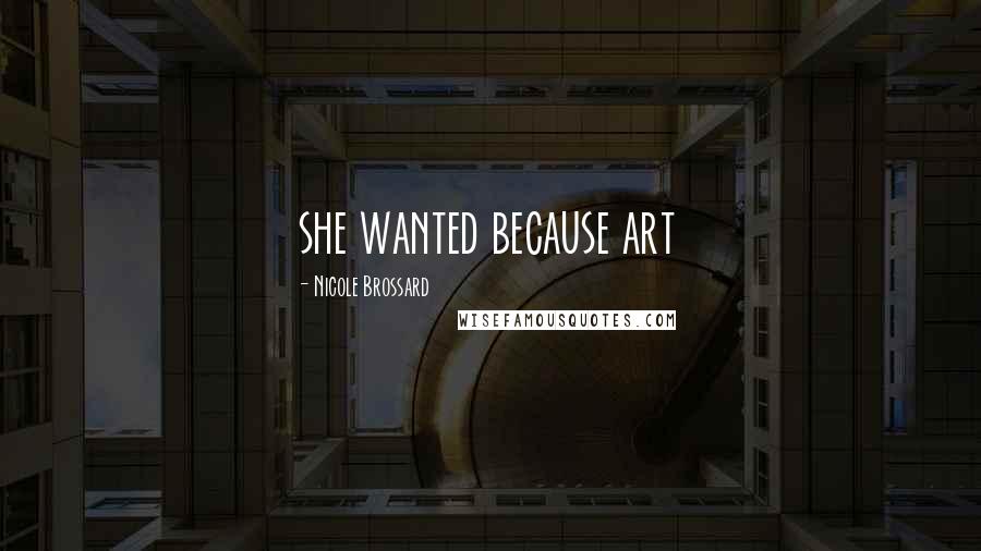 Nicole Brossard quotes: she wanted because art