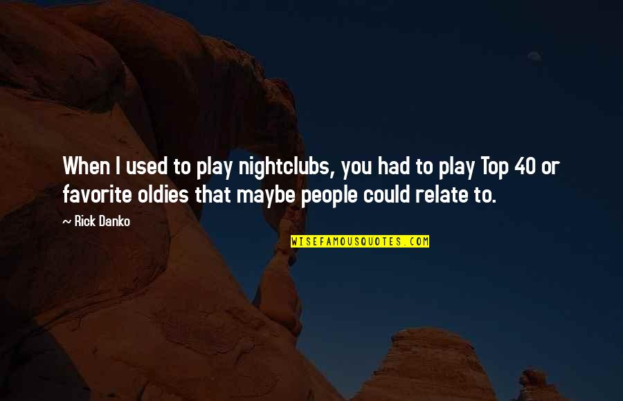 Nicole C Mullen Quotes By Rick Danko: When I used to play nightclubs, you had