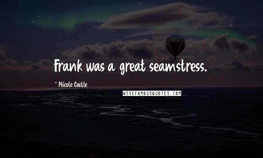 Nicole Castle quotes: Frank was a great seamstress.