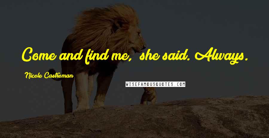 Nicole Castroman quotes: Come and find me," she said."Always.