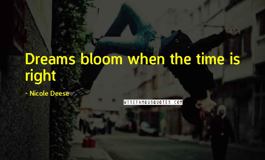 Nicole Deese quotes: Dreams bloom when the time is right