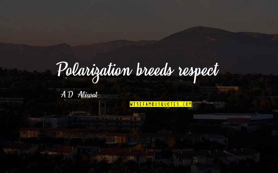 Nicole Hiyala And Chris Tsuper Quotes By A.D. Aliwat: Polarization breeds respect. Nicole Hiyala And Chris Tsuper Quotes By A.D. Aliwat: Polarization breeds respect.