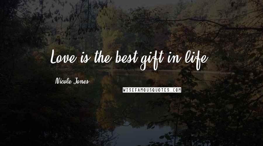 Nicole Jones quotes: Love is the best gift in life.