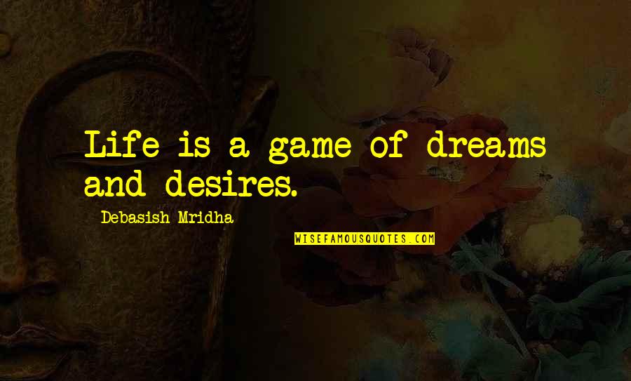 Nicole Kidman Days Of Thunder Quotes By Debasish Mridha: Life is a game of dreams and desires. Nicole Kidman Days Of Thunder Quotes By Debasish Mridha: Life is a game of dreams and desires.