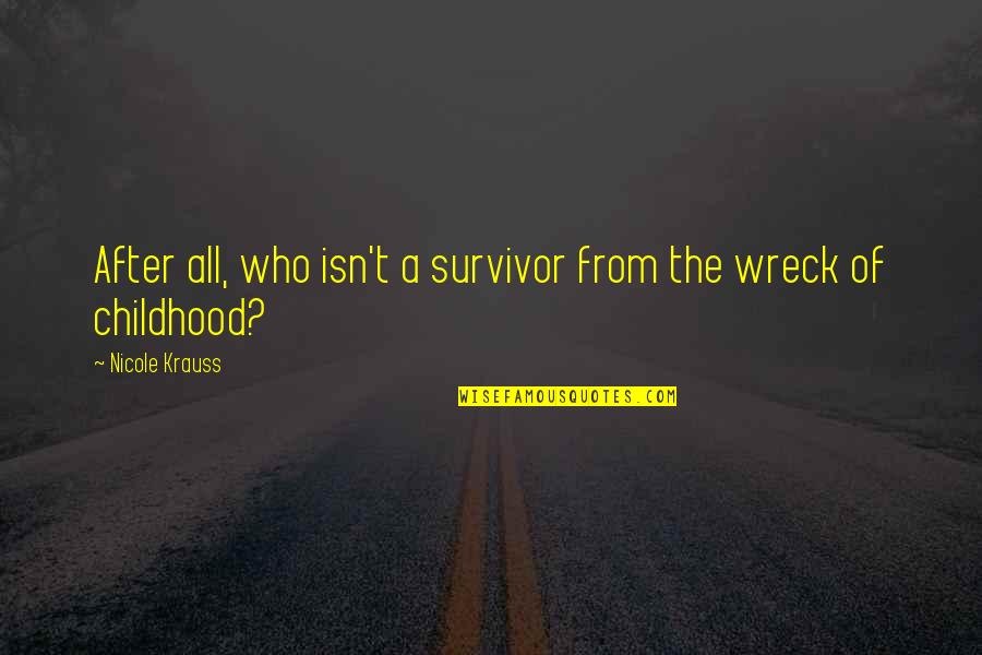 Nicole Krauss Quotes By Nicole Krauss: After all, who isn't a survivor from the