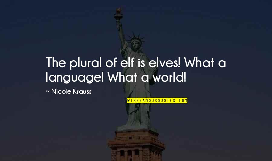 Nicole Krauss Quotes By Nicole Krauss: The plural of elf is elves! What a