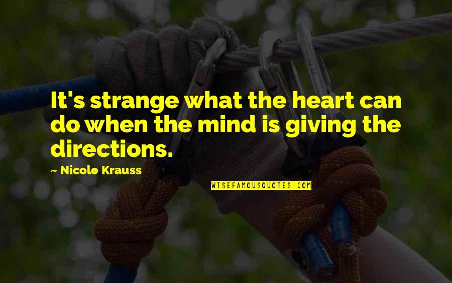 Nicole Krauss Quotes By Nicole Krauss: It's strange what the heart can do when