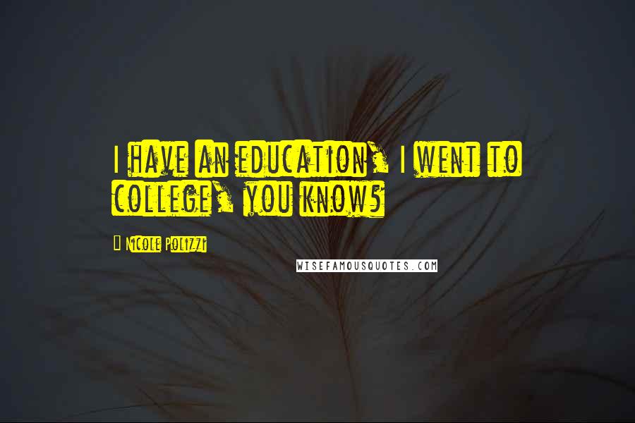 Nicole Polizzi quotes: I have an education, I went to college, you know?