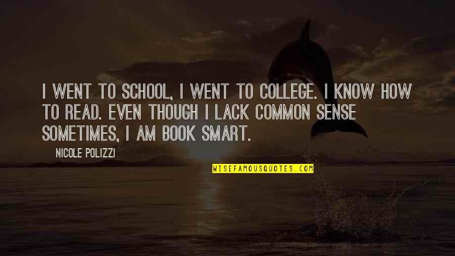 Nicole Polizzi Quotes By Nicole Polizzi: I went to school, I went to college.