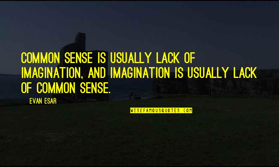 Nicole Renard Quotes By Evan Esar: Common sense is usually lack of imagination, and