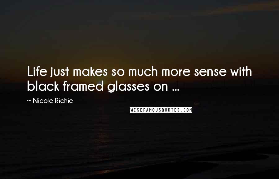 Nicole Richie quotes: Life just makes so much more sense with black framed glasses on ...